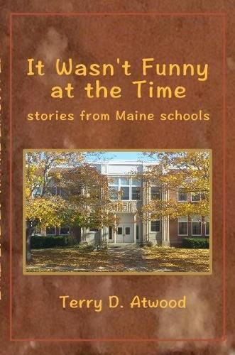 Cover image for It Wasn't Funny at the Time Stories from Maine Schools