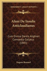 Cover image for Alani de Insulis Anticlaudianus: Cum Divina Dantis Alighieri Comoedia Collatus (1885)