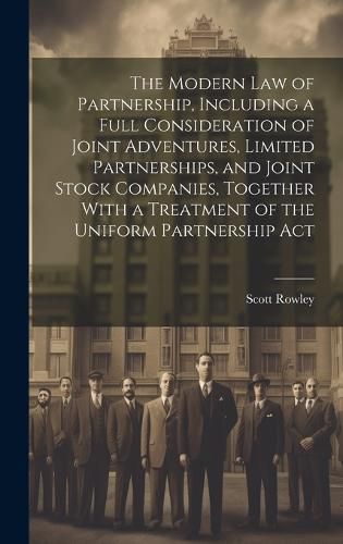 The Modern law of Partnership, Including a Full Consideration of Joint Adventures, Limited Partnerships, and Joint Stock Companies, Together With a Treatment of the Uniform Partnership Act