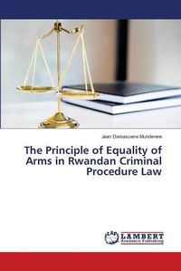 Cover image for The Principle of Equality of Arms in Rwandan Criminal Procedure Law