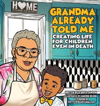 Cover image for Grandma Already Told Me Creating Life For Children Even in Death