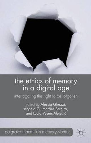 Cover image for The Ethics of Memory in a Digital Age: Interrogating the Right to be Forgotten