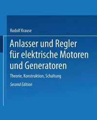 Cover image for Anlasser Und Regler Fur Elektrische Motoren Und Generatoren: Theorie, Konstruktion, Schaltung