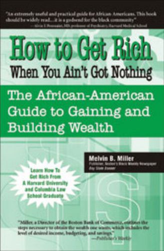 Cover image for How to Get Rich When You Ain't Got Nothing: The African American Guide to Gaining and Building Wealth