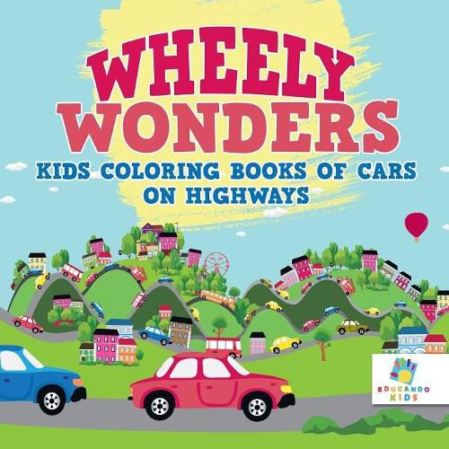 Cover image for Wheely Wonders Kids Coloring Books of Cars on Highways