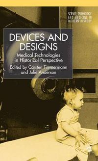 Cover image for Devices and Designs: Medical Technologies in Historical Perspective