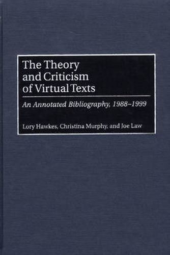 The Theory and Criticism of Virtual Texts: An Annotated Bibliography, 1988-1999