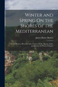 Cover image for Winter and Spring On the Shores of the Mediterranean