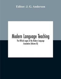 Cover image for Modern Language Teaching; The Official Organ Of The Modern Language Association (Volume Xi)