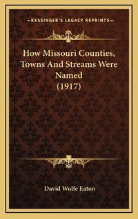 Cover image for How Missouri Counties, Towns and Streams Were Named (1917)