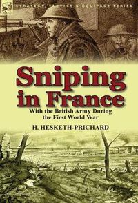 Cover image for Sniping in France: With the British Army During the First World War