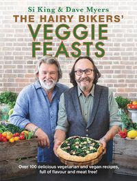 Cover image for The Hairy Bikers' Veggie Feasts: Over 100 delicious vegetarian and vegan recipes, full of flavour and meat free!