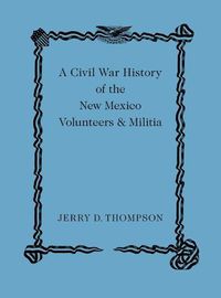 Cover image for A Civil War History of the New Mexico Volunteers and Militia