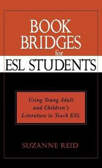 Cover image for Book Bridges for ESL Students: Using Young Adult and Children's Literature to Teach ESL