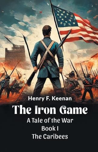 Cover image for The Iron Game a Tale of the War Book I the Caribees