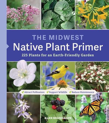 Cover image for The Midwest Native Plant Primer: 225 Plants for an Earth-Friendly Garden