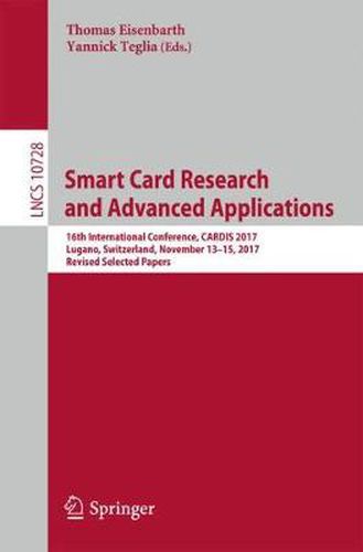 Cover image for Smart Card Research and Advanced Applications: 16th International Conference, CARDIS 2017, Lugano, Switzerland, November 13-15, 2017, Revised Selected Papers