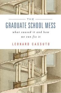 Cover image for The Graduate School Mess: What Caused It and How We Can Fix It