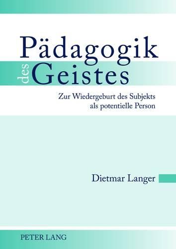 Cover image for Paedagogik Des Geistes: Zur Wiedergeburt Des Subjekts ALS Potentielle Person