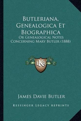 Butleriana, Genealogica Et Biographica: Or Genealogical Notes Concerning Mary Butler (1888)