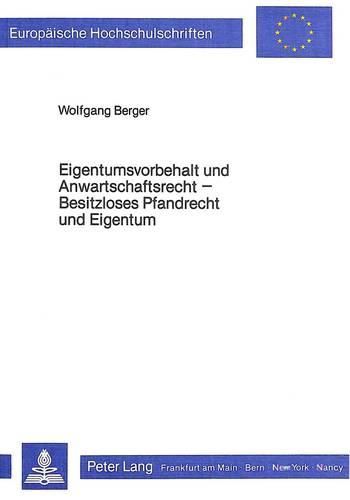 Cover image for Eigentumsvorbehalt Und Anwartschaftsrecht. Besitzloses Pfandrecht Und Eigentum