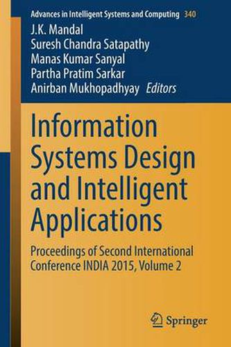 Cover image for Information Systems Design and Intelligent Applications: Proceedings of Second International Conference INDIA 2015, Volume 2