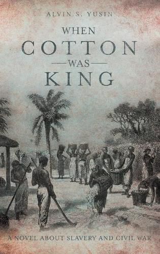 Cover image for When Cotton Was King: A Novel About Slavery and Civil War