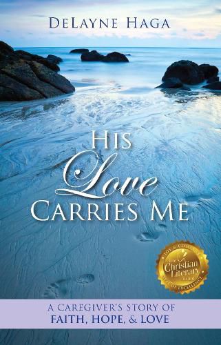 Cover image for His Love Carries Me: A Caregiver's Story of Faith, Hope, and Love