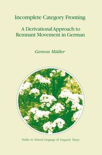 Cover image for Incomplete Category Fronting: A Derivational Approach to Remnant Movement in German