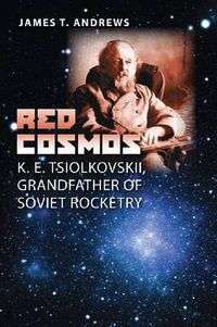 Cover image for Red Cosmos: K. E. Tsiolkovskii, Grandfather of Soviet Rocketry