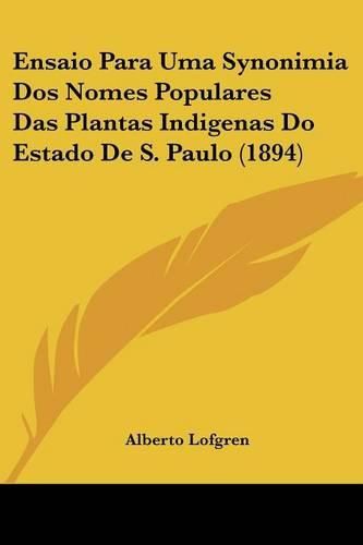 Cover image for Ensaio Para Uma Synonimia DOS Nomes Populares Das Plantas Indigenas Do Estado de S. Paulo (1894)