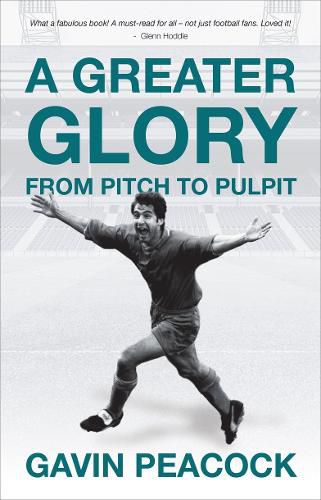 Cover image for A Greater Glory: From Pitch to Pulpit