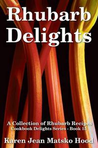 Cover image for Rhubarb Delights Cookbook: A Collection of Rhubarb Recipes