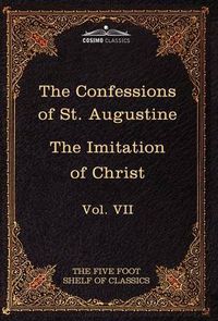 Cover image for The Confessions of St. Augustine & the Imitation of Christ by Thomas Kempis: The Five Foot Shelf of Classics, Vol. VII (in 51 Volumes)