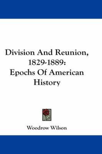 Cover image for Division and Reunion, 1829-1889: Epochs of American History