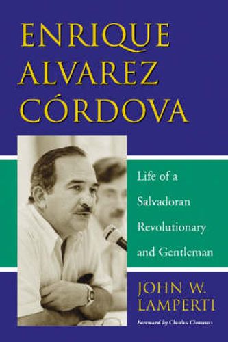 Cover image for Enrique Alvarez Cordova: Life of a Salvadoran Revolutionary and Gentleman