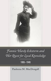 Cover image for Fannie Hardy Eckstorm and Her Quest for Local Knowledge, 1865-1946