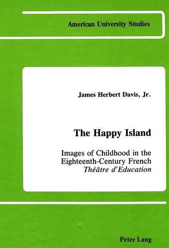 Cover image for The Happy Island: Images of Childhood in the Eighteenth-Century French Theatre D'Education