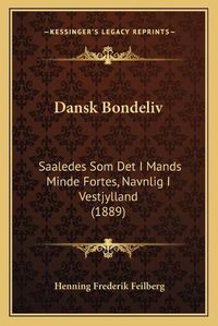 Cover image for Dansk Bondeliv: Saaledes SOM Det I Mands Minde Fortes, Navnlig I Vestjylland (1889)