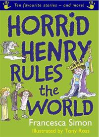 Cover image for Horrid Henry Rules the World: Ten Favourite Stories - and more!