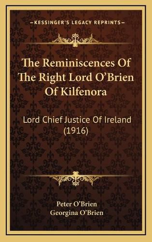 The Reminiscences of the Right Lord O'Brien of Kilfenora: Lord Chief Justice of Ireland (1916)