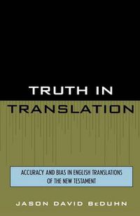 Cover image for Truth in Translation: Accuracy and Bias in English Translations of the New Testament