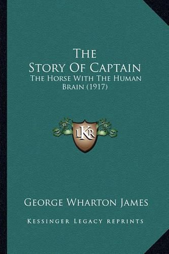 Cover image for The Story of Captain the Story of Captain: The Horse with the Human Brain (1917) the Horse with the Human Brain (1917)