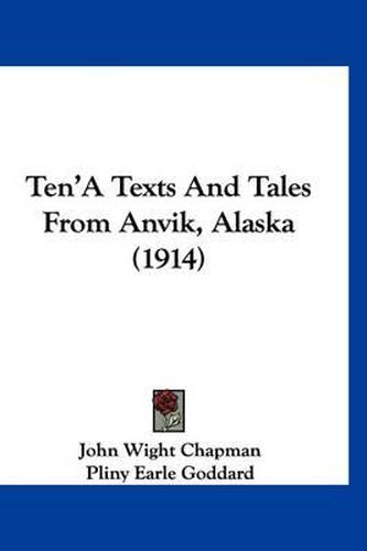 Ten'a Texts and Tales from Anvik, Alaska (1914)