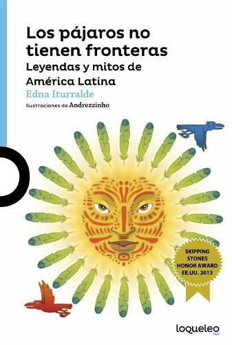 Los Pajaros No Tienen Fronteras: Leyendas y Mitos de Amrica Latina / Birds Have No Borders: Legends and Myths from Latin America