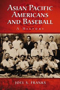 Cover image for Asian Pacific Americans and Baseball: A History