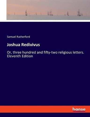 Joshua Redivivus: Or, three hundred and fifty-two religious letters. Eleventh Edition