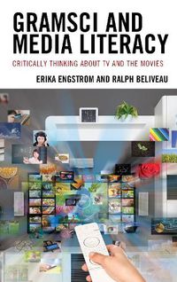 Cover image for Gramsci and Media Literacy: Critically Thinking about TV and the Movies