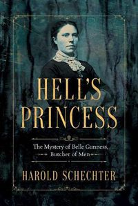 Cover image for Hell's Princess: The Mystery of Belle Gunness, Butcher of Men