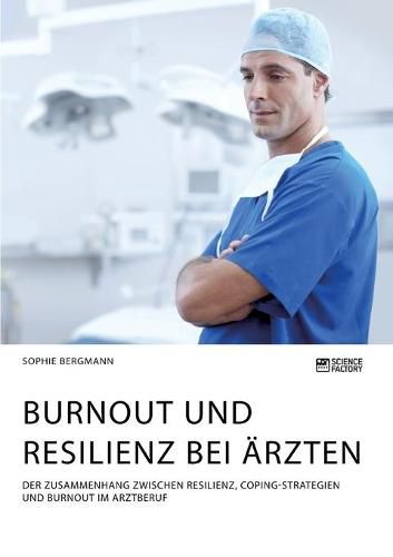 Cover image for Burnout und Resilienz bei AErzten. Der Zusammenhang zwischen Resilienz, Coping-Strategien und Burnout im Arztberuf